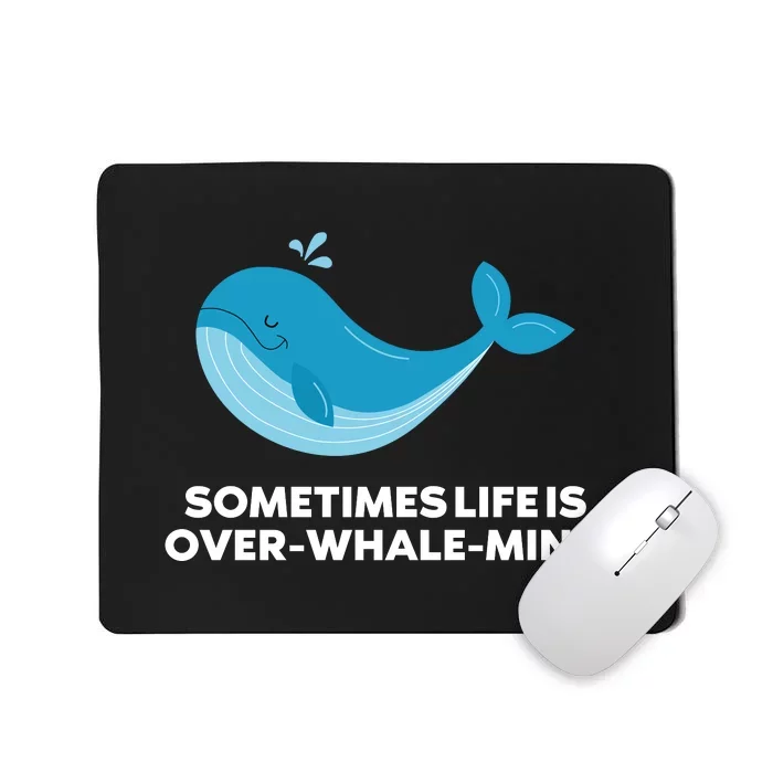 Whale Orcas Sometimes Life Is OverWhaleMing Funny Whale Mousepad