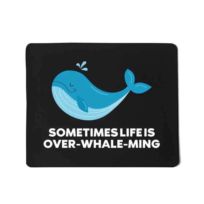 Whale Orcas Sometimes Life Is OverWhaleMing Funny Whale Mousepad