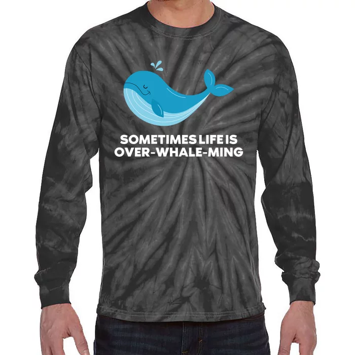 Whale Orcas Sometimes Life Is OverWhaleMing Funny Whale Tie-Dye Long Sleeve Shirt