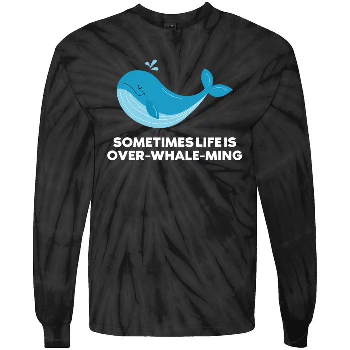 Whale Orcas Sometimes Life Is OverWhaleMing Funny Whale Tie-Dye Long Sleeve Shirt