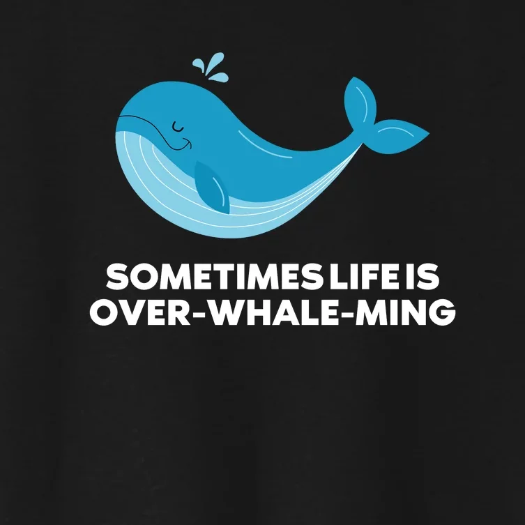 Whale Orcas Sometimes Life Is OverWhaleMing Funny Whale Women's Crop Top Tee