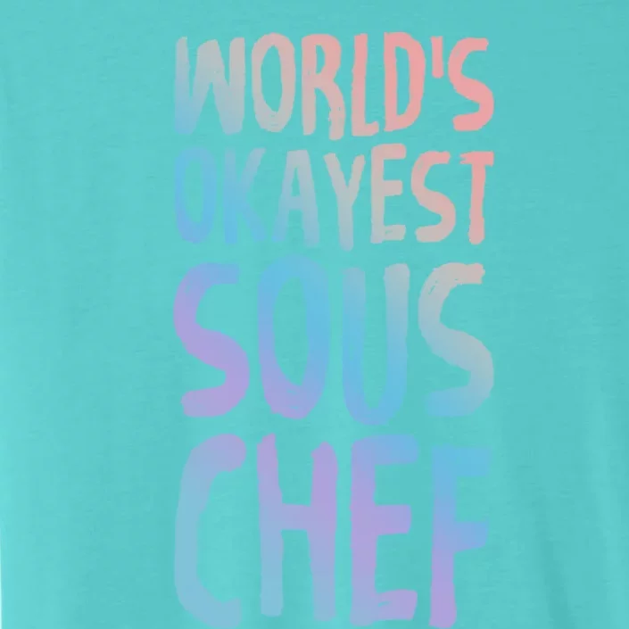 Worlds Okayest Sous Chef Funny Saying Tee For Unisex Cookin Funny Gift ChromaSoft Performance T-Shirt