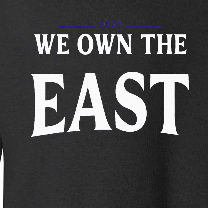 We Own The East 2024 Toddler Sweatshirt