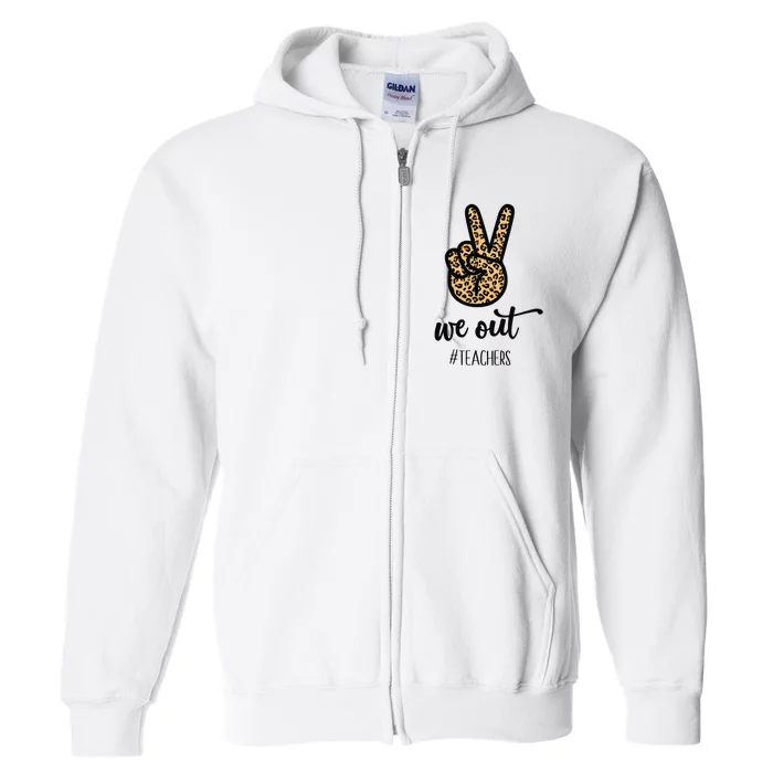 We out Teacher Happy Last Day Of School Wo Gift Funny Full Zip Hoodie