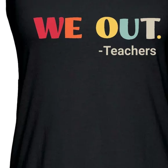 We Out Teachers Funny Last Day Of School End Of School Year Ladies Essential Flowy Tank