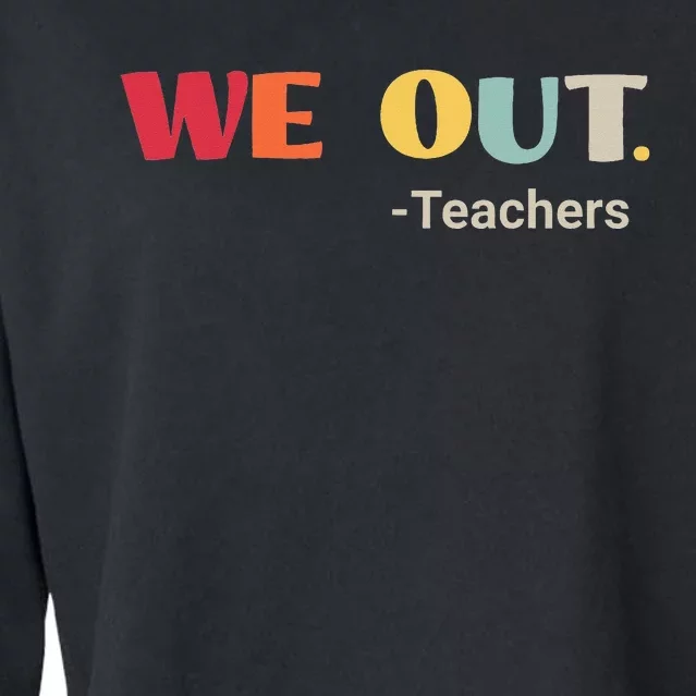 We Out Teachers Funny Last Day Of School End Of School Year Cropped Pullover Crew