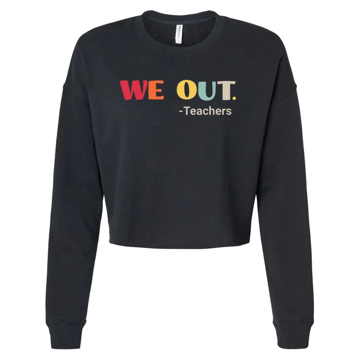 We Out Teachers Funny Last Day Of School End Of School Year Cropped Pullover Crew