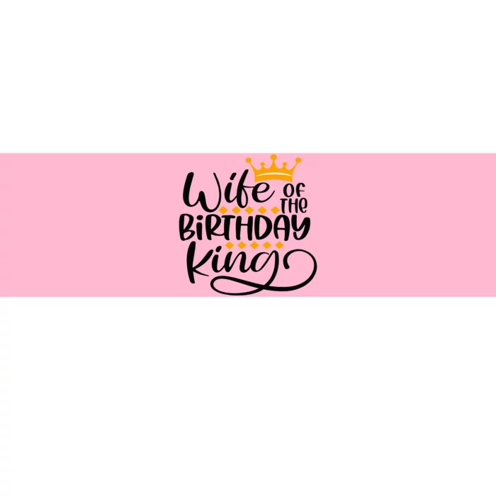 Wife Of The Birthday King Matching Bday Party Gifts For Him Bumper Sticker