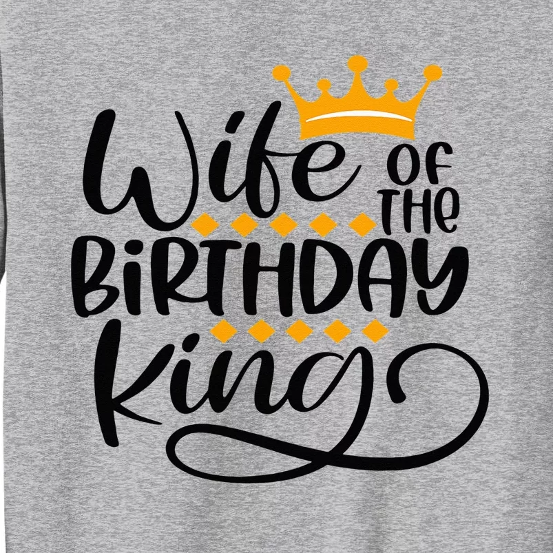 Wife Of The Birthday King Matching Bday Party Gifts For Him Tall Sweatshirt