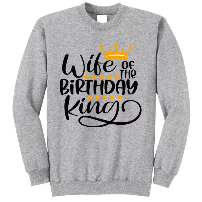 Wife Of The Birthday King Matching Bday Party Gifts For Him Tall Sweatshirt