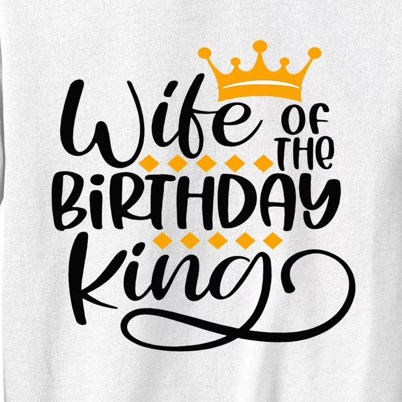 Wife Of The Birthday King Matching Bday Party Gifts For Him Sweatshirt