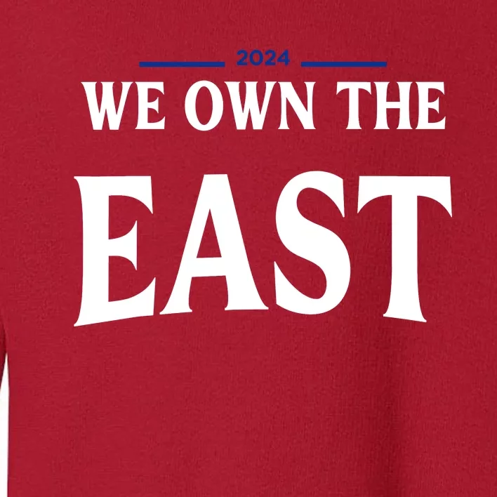 We Own The East 2024 Toddler Sweatshirt