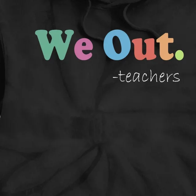 We Out Teachers End Of School Year Happy Last Day Of School Tie Dye Hoodie