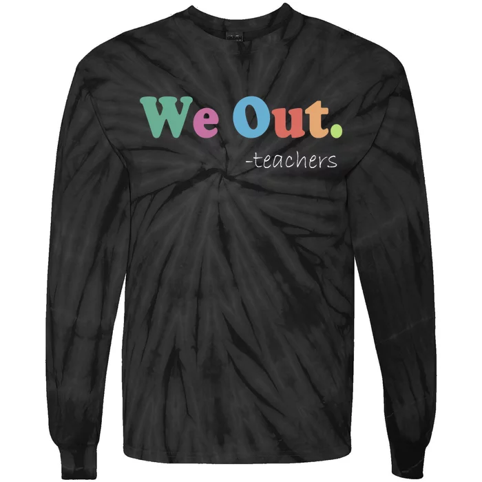 We Out Teachers End Of School Year Happy Last Day Of School Tie-Dye Long Sleeve Shirt