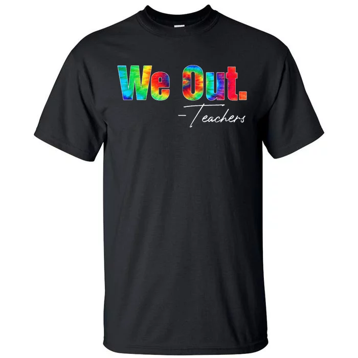 We Out Teacher Happy Last Day Of School End of School Year Tall T-Shirt