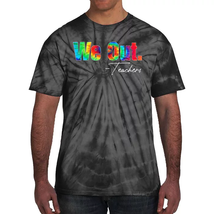 We Out Teacher Happy Last Day Of School End of School Year Tie-Dye T-Shirt