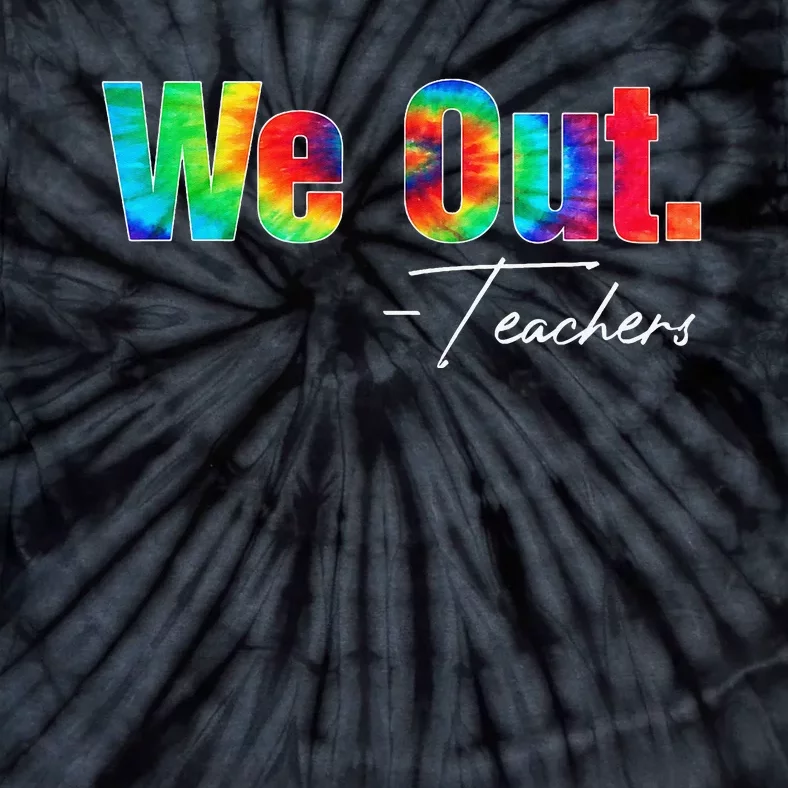 We Out Teacher Happy Last Day Of School End of School Year Tie-Dye T-Shirt