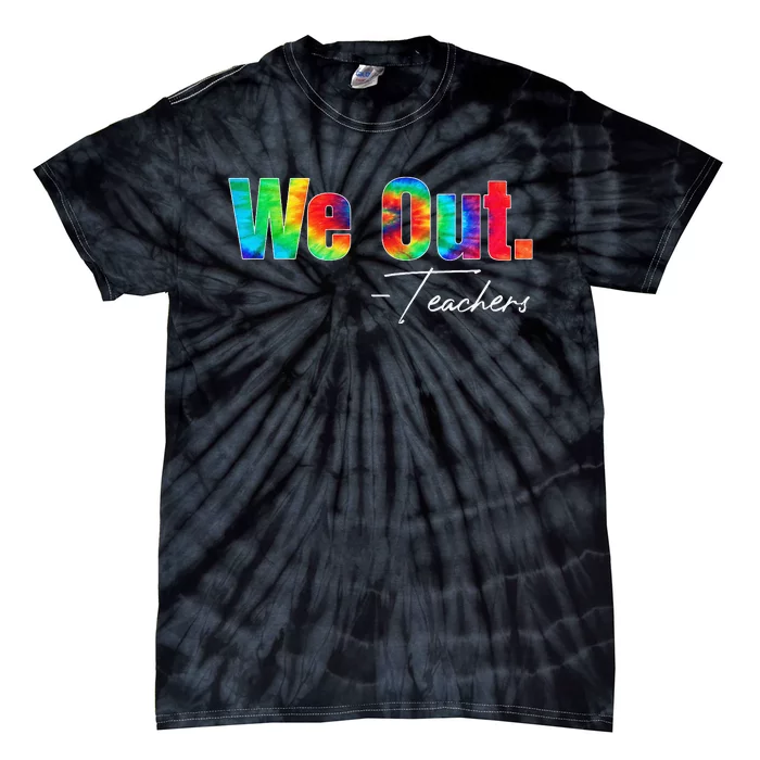 We Out Teacher Happy Last Day Of School End of School Year Tie-Dye T-Shirt