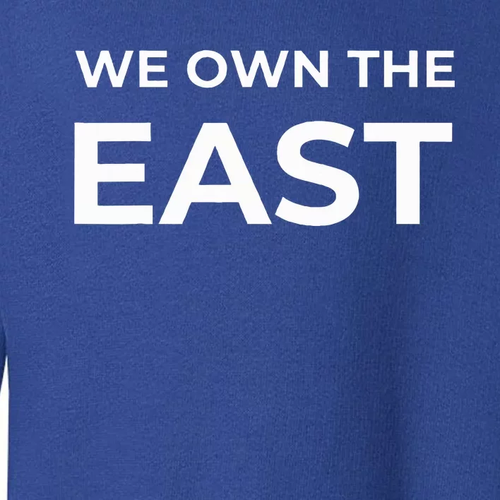 We Own The East 2024 Toddler Sweatshirt