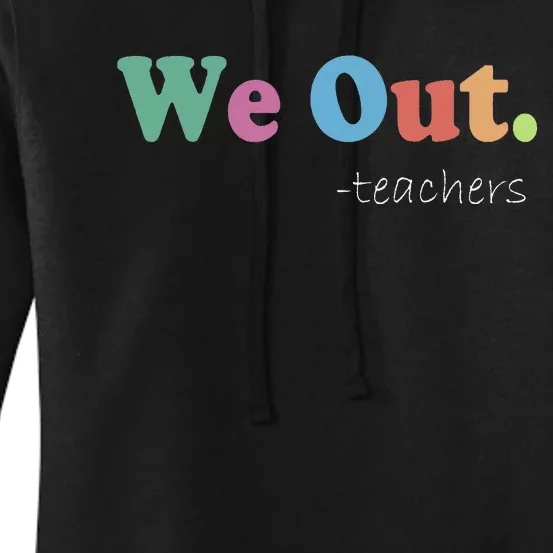 We Out Teachers End Of School Year Happy Last Day Of School Women's Pullover Hoodie