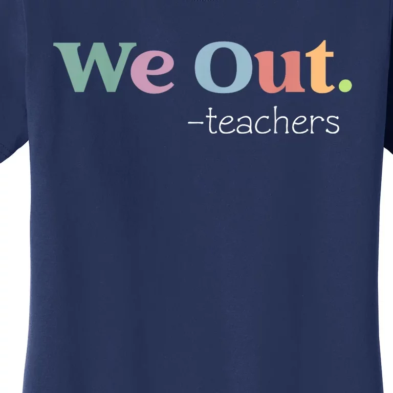 We Out Teacher Last Day Of School End Of Year Teacher K.ids Women's T-Shirt