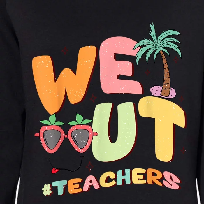 We Out Teachers End Of School Year Happy Last Day Of School Womens California Wash Sweatshirt