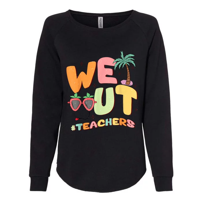 We Out Teachers End Of School Year Happy Last Day Of School Womens California Wash Sweatshirt