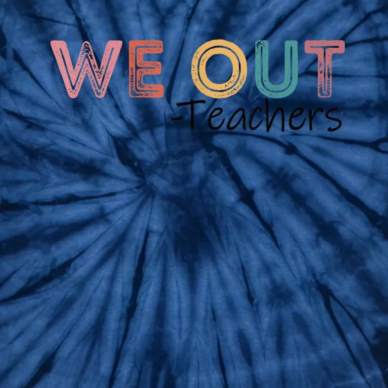 We Out Teachers End Of School Year Happy Last Day Of School Tie-Dye T-Shirt