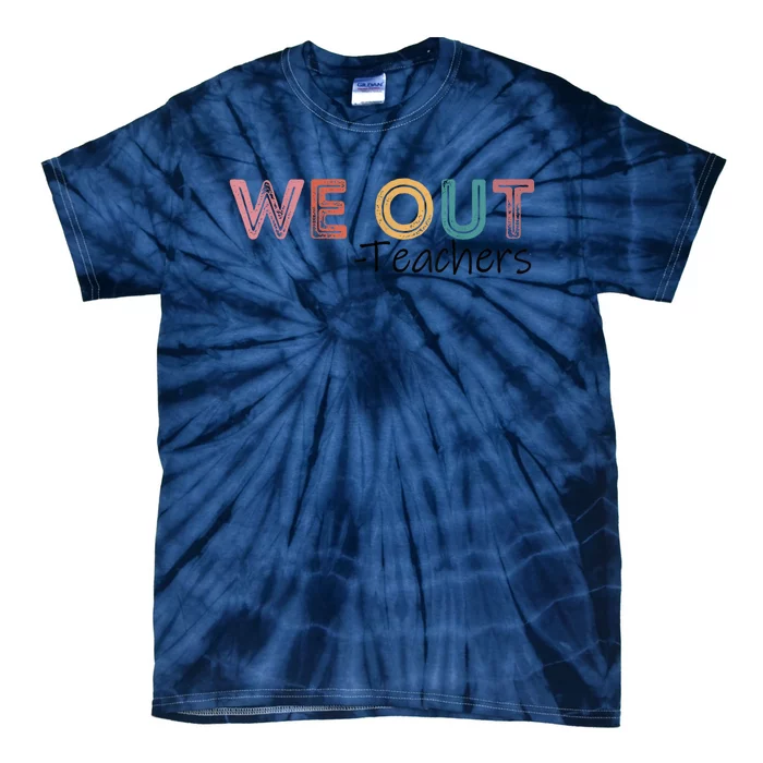 We Out Teachers End Of School Year Happy Last Day Of School Tie-Dye T-Shirt