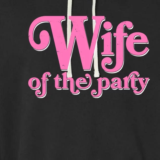 Wife Of The Party Bachelorette Bride Garment-Dyed Fleece Hoodie