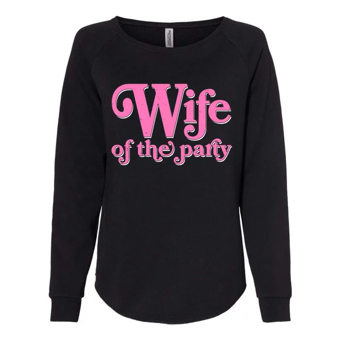 Wife Of The Party Bachelorette Bride Womens California Wash Sweatshirt