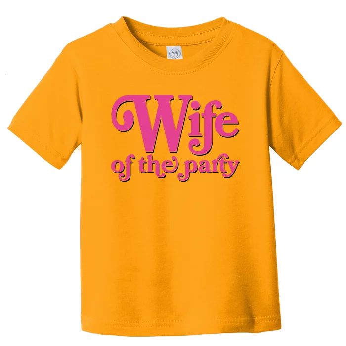 Wife Of The Party Bachelorette Bride Toddler T-Shirt