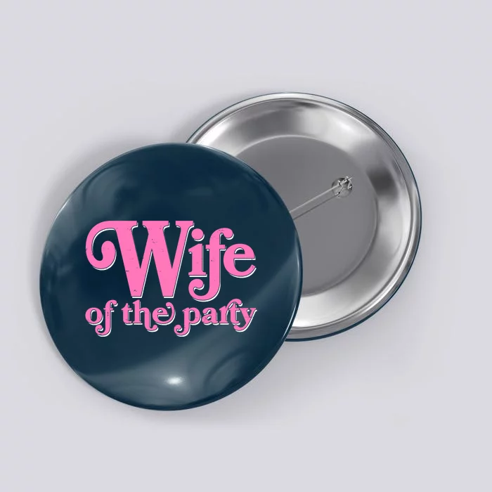 Wife Of The Party Bachelorette Bride Button