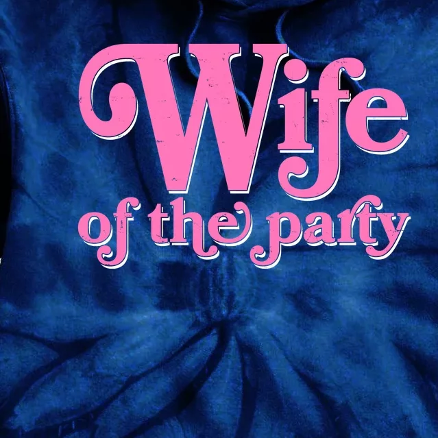 Wife Of The Party Bachelorette Bride Tie Dye Hoodie