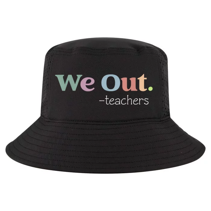 We Out Teachers End Of School Year Happy Last Day Of School Cool Comfort Performance Bucket Hat