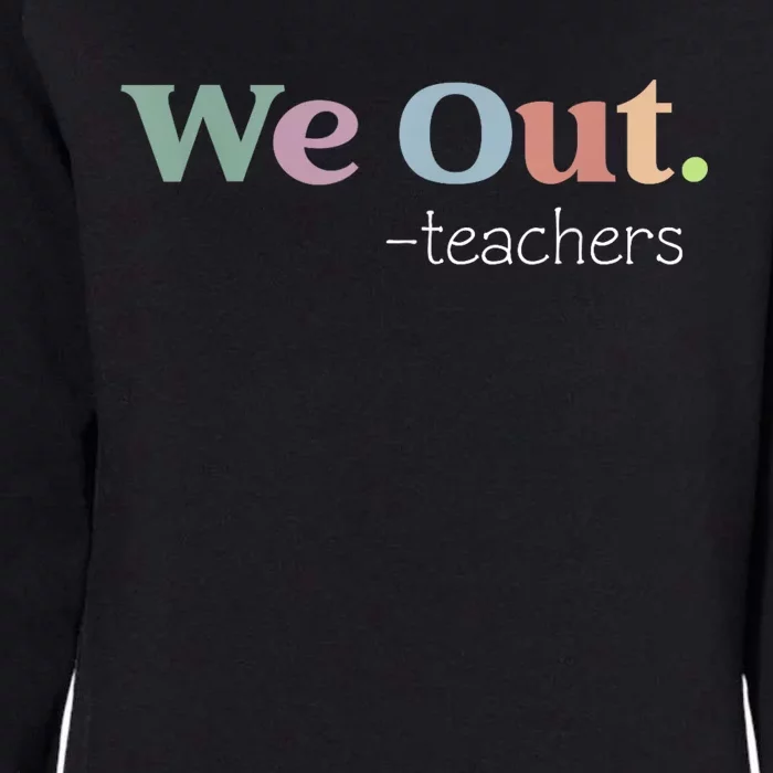 We Out Teachers End Of School Year Happy Last Day Of School Womens California Wash Sweatshirt