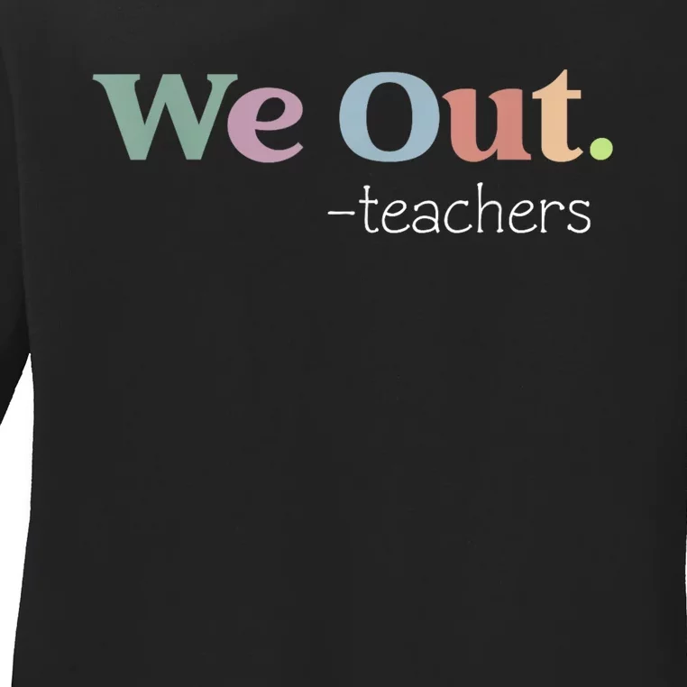 We Out Teachers End Of School Year Happy Last Day Of School Ladies Long Sleeve Shirt