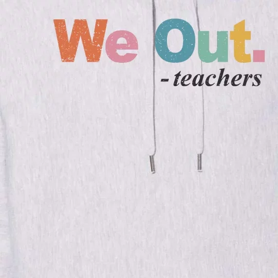 We Out Teachers Teacher Last Day Of School End Year Premium Hoodie