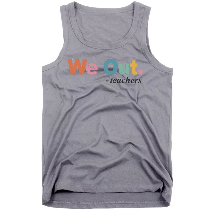 We Out Teachers Teacher Last Day Of School End Year Tank Top