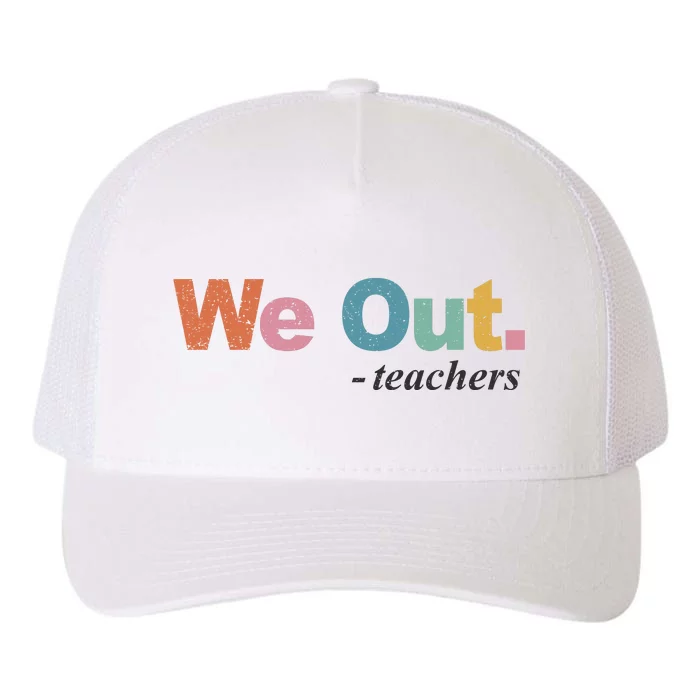 We Out Teachers Teacher Last Day Of School End Year Yupoong Adult 5-Panel Trucker Hat