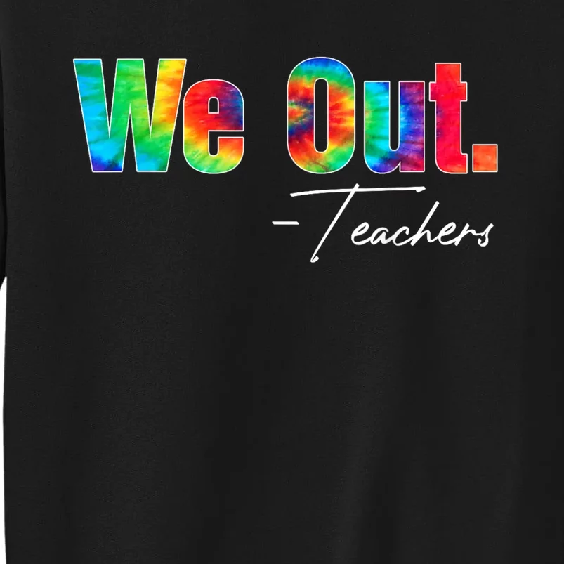 We Out Teacher Happy Last Day Of School End Of School Year Tall Sweatshirt