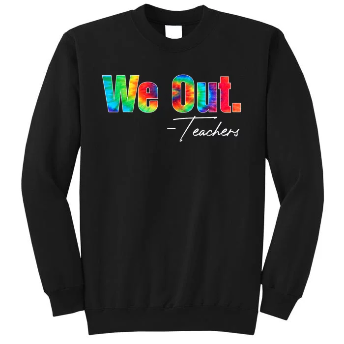 We Out Teacher Happy Last Day Of School End Of School Year Tall Sweatshirt