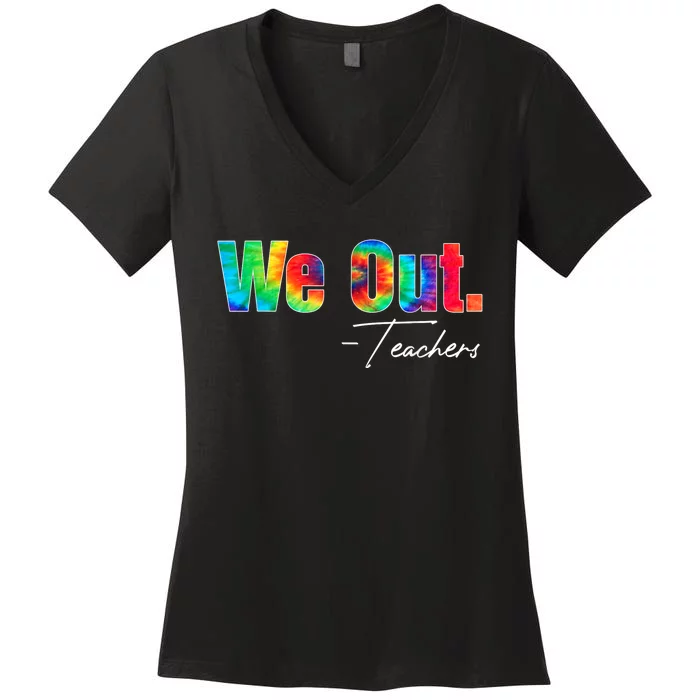 We Out Teacher Happy Last Day Of School End Of School Year Women's V-Neck T-Shirt