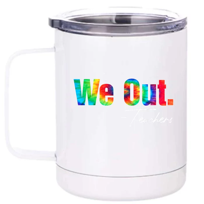 We Out Teacher Happy Last Day Of School End Of School Year Front & Back 12oz Stainless Steel Tumbler Cup