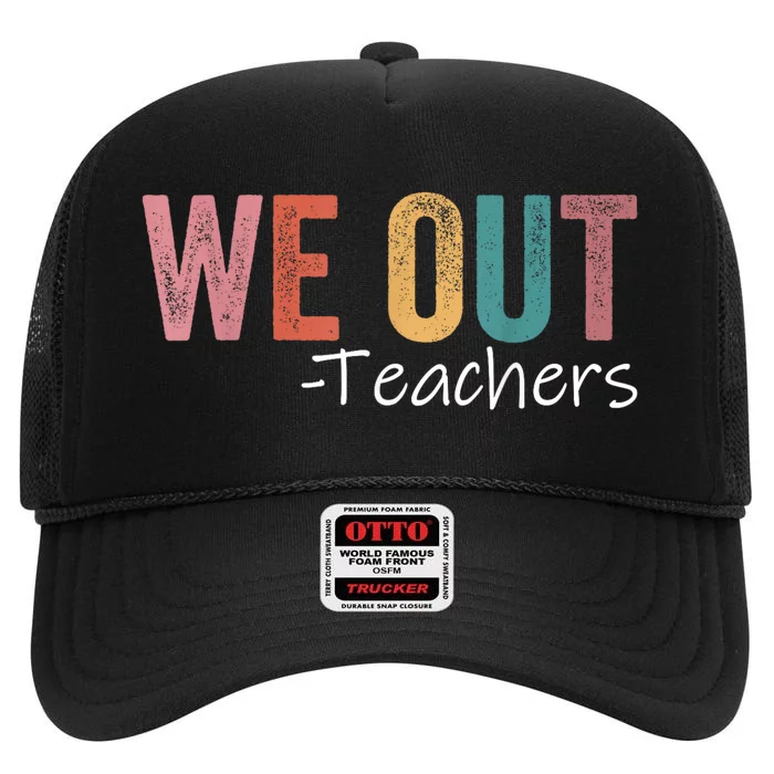 We Out Teachers End Of School Year Happy Last Day Of School High Crown Mesh Trucker Hat