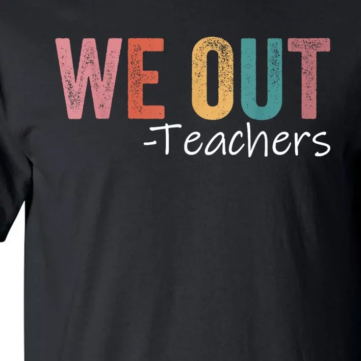 We Out Teachers End Of School Year Happy Last Day Of School Tall T-Shirt