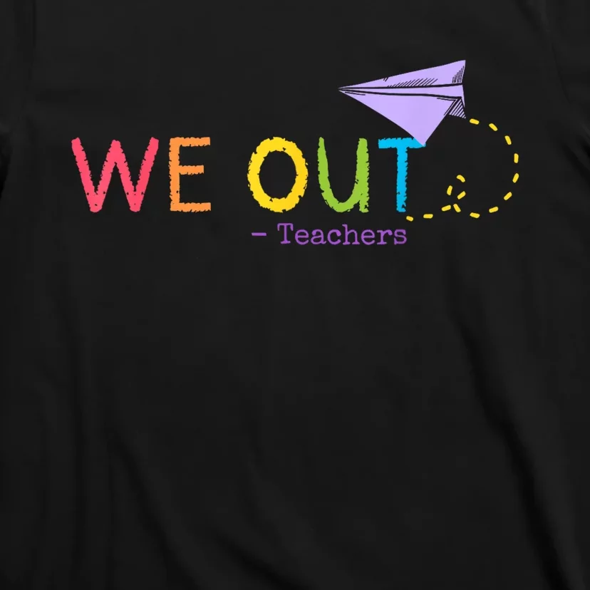 We Out Teacher End Of School Year Happy Last Day Of School T-Shirt