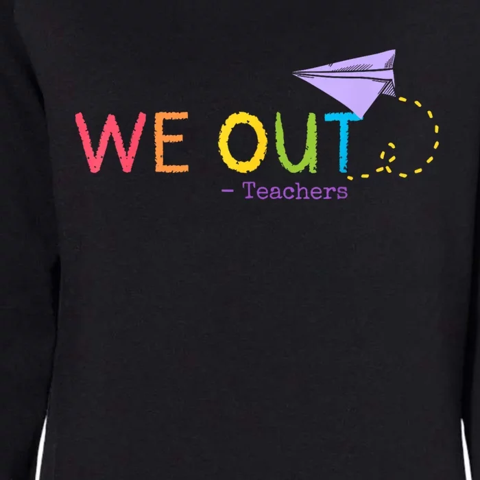 We Out Teacher End Of School Year Happy Last Day Of School Womens California Wash Sweatshirt