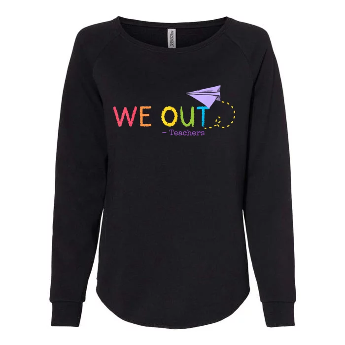 We Out Teacher End Of School Year Happy Last Day Of School Womens California Wash Sweatshirt