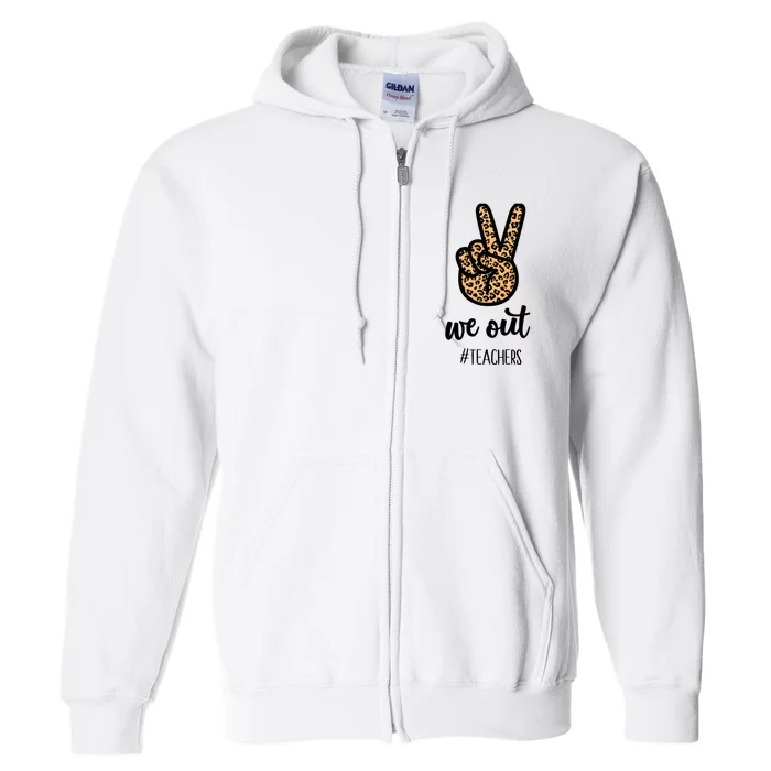 We out Teacher Happy Last Day Of School Wo Gift Funny Full Zip Hoodie